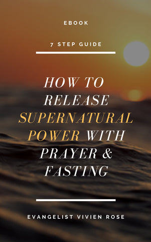 EBOOK : 7 Step Guide To Releasing Supernatural Power With Prayer and Fasting -  Evangelist Vivien Rose